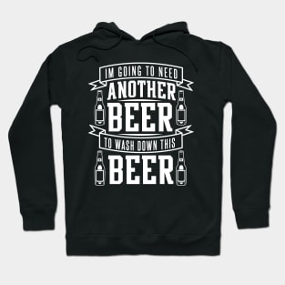 I'm Going To Need Another Beer To Wash Down This Beer - Beer Lover Hoodie